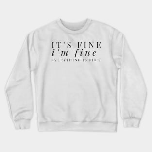 It's fine, I'm fine, Everything is fine black distressed text design Crewneck Sweatshirt